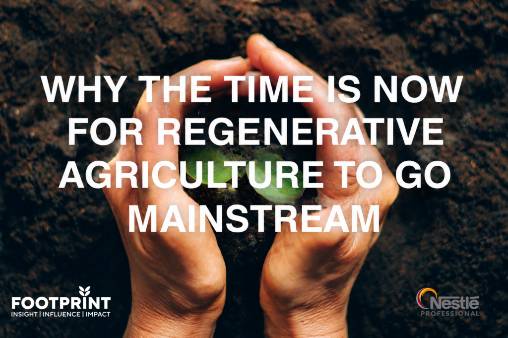 Sustainability Bites in association with Nestlé Professional. Episode 8: Why the time is now for regenerative agriculture to go mainstream